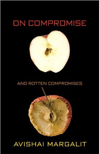 Avishai Margalit/On Compromise and Rotten Compromises